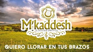 MKaddesh  Quiero Llorar En Tus Brazos Adoración Ayúdame Señor [upl. by Yenreit181]