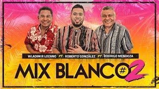 Roberto Gonzalez ft Wladimir Lozano y Rodrigo Mendoza Mix Blanco 2 Tributo a Los Blanco [upl. by Tybald]