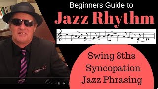 Jazz Rhythm Beginners Guide  Swing 8ths Syncopation and Rhythmic Phrasing [upl. by Kyd]