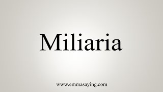 How To Say Miliaria [upl. by Hartnett]