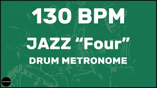 Jazz quotFourquot  Drum Metronome Loop  130 BPM [upl. by Aiuqcaj511]