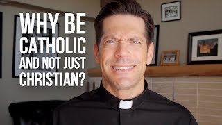 Why Be Catholic and Not Just Christian [upl. by Leverett]