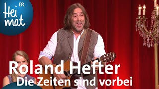 Roland Hefter  Die Zeiten sind vorbei  BrettlSpitzen XII  BR Heimat [upl. by Ennairoc]