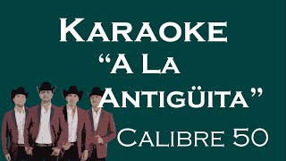 Karaoke  A La Antigüita  Calibre 50 [upl. by Namhar]