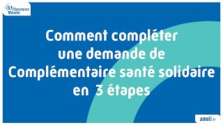 Comment compléter une demande de Complémentaire santé solidaire en 3 étapes [upl. by Neehs]