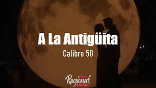 A La Antigüita  Calibre 50 LETRA [upl. by Hays]