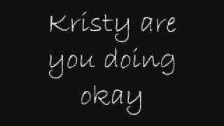 Kristy Are You Doing Okay  Lyrics [upl. by Leuqar210]