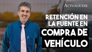 Retención en la fuente en compra de vehículos [upl. by Hesky]