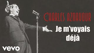 Charles Aznavour  Je mvoyais déjà Audio Officiel [upl. by Zola666]