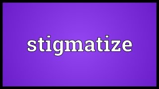 Stigmatize Meaning [upl. by Swanson635]