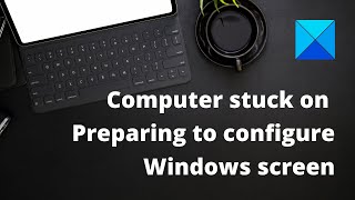 Computer stuck on Preparing to configure Windows screen [upl. by Romaine]