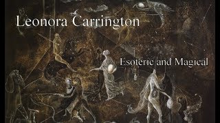 Leonora Carrington Study Course  4  Esoteric Magical [upl. by Ynna]