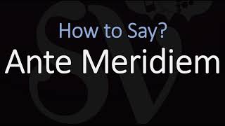 How to Pronounce Ante Meridiem CORRECTLY Meaning amp Pronunciation Latin [upl. by Nobell]