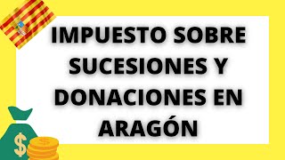 IMPUESTO SOBRE SUCESIONES Y DONACIONES EN ARAGÓN💰 [upl. by Paryavi]