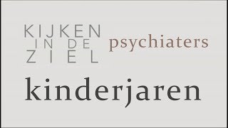 Kijken in de Ziel  Psychiaters 3  Kinderjaren [upl. by Llebanna382]