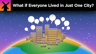 What if Everyone Lived in Just One City [upl. by Acisey]