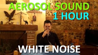 Aerosol sound white noise 1 hour [upl. by Renelle902]