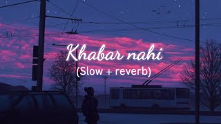 khabar nahi  slow  reverb [upl. by Reehsab]