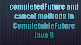 completedFuture and cancel methods in CompletableFuture Java 8 [upl. by Ferdy491]