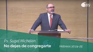 No dejes de congregarte  Hebreos 102425  Ps Sugel Michelén [upl. by Melbourne531]