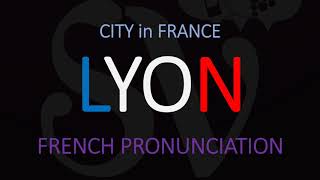 How to Pronounce Lyon French City Pronunciation [upl. by Frieda84]