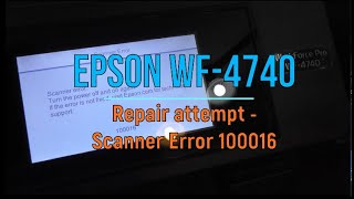 Repair attempt Epson WF4740 with Scanner Error 100016 [upl. by Kachine]