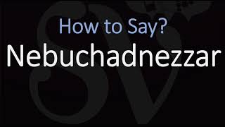 How to Pronounce Nebuchadnezzar CORRECTLY [upl. by Ahsienauq]