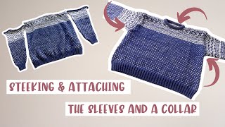 Setesdal Sweater Tutorial  How to Steek and Attach Sleeves amp Collar [upl. by Devehcoy]