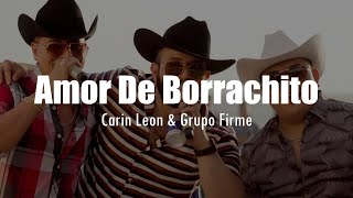 LETRA Carin Leon amp Grupo Firme  Amor de Borrachito [upl. by Bryce703]