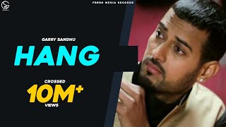 Garry Sandhu  Hang  Full Song  👍 [upl. by Grimbly]