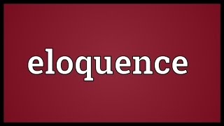 Eloquence Meaning [upl. by Angelis]