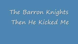 Barron Knights Then He Kicked Me [upl. by Oswal]