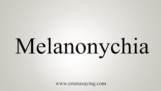 How To Say Melanonychia [upl. by Acirederf230]