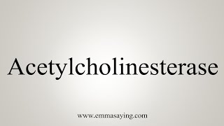 How To Say Acetylcholinesterase [upl. by Ennovihs335]