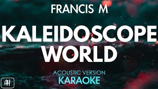 Francis M  Kaleidoscope World KaraokeAcoustic Version [upl. by Eeramit775]