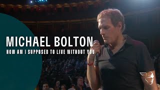 Michael Bolton  How Am I Supposed To Live Without You From quotLive at The Royal Albert Hallquot [upl. by Fonzie725]