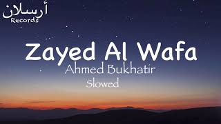 Zayed Al Wafa  Ahmed Bukhatir  Slowed [upl. by Roybn]