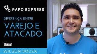 Diferença entre Atacado e Varejo  Papo Express  T2E138 [upl. by Milone]