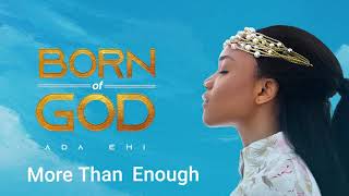 Ada Ehi  More Than Enough  BORN OF GOD [upl. by Cornie]