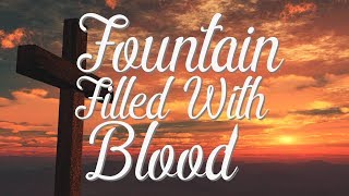 There Is a Fountain Filled with Blood Hymn with Lyrics [upl. by Boyd422]