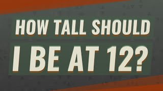 How tall should I be at 12 [upl. by Sosthina]