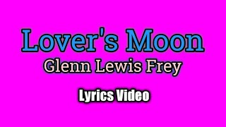 Lovers Moon  Glenn Frey Lyrics Video [upl. by Eitirahc]